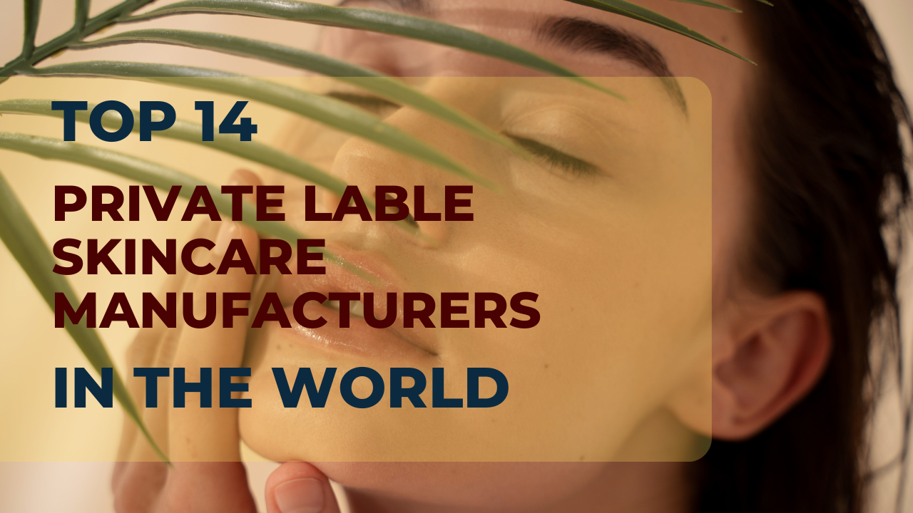 Top 14 Private Label Skin Care Manufacturers Around the World